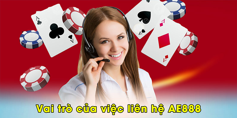 Vai trò của việc liên hệ AE888