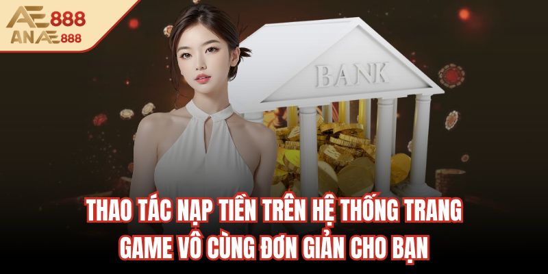Thao tác nạp tiền trên hệ thống trang game vô cùng đơn giản cho bạn